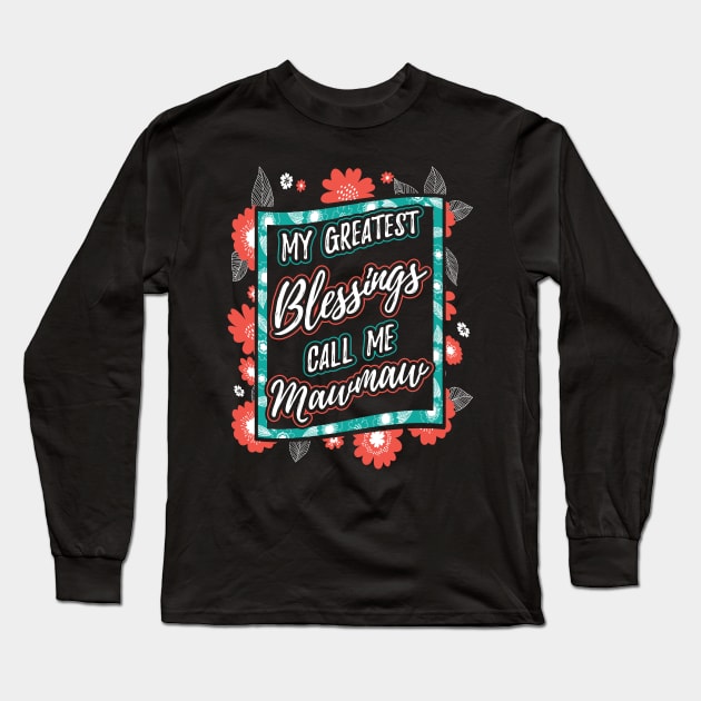 My Greatest Blessings Call Me Mawmaw Grandma Long Sleeve T-Shirt by aneisha